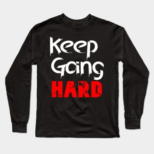 Keep Going Hard Long Sleeve T-Shirt